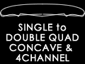 SINGLE to DOUBLE QUAD CONCAVE & 4CHANNEL